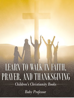cover image of Learn to Walk in Faith, Prayer, and Thanksgiving--Children's Christianity Books
